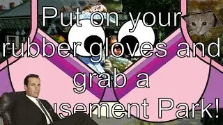 Put on your rubber gloves and grab a Amusement Park!