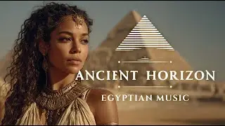 Ancient Horizon | Египетская инструментальная музыка для мотивации и традиции | Мировая музыка