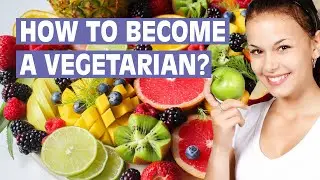 How to become a vegetarian? Guide in becoming a healthy vegetarian.