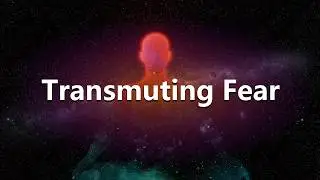 Transmuting Fear