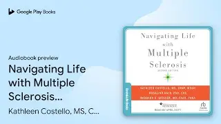 Navigating Life with Multiple Sclerosis: Second&hellip; by Kathleen Costello, MS,&hellip; &middot; Audiobook preview