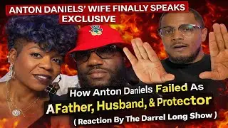 Anton Daniels Wife EXPOSES Him? Failed Father & Husband Allegations (Reaction) DARREL LONG SHOW