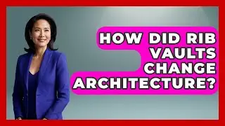 How Did Rib Vaults Change Architecture? - Europe Through the Ages