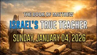 Begin the Book of Matthew - Israel's True Teacher - Live Church Service - Sunday, January 04, 2026
