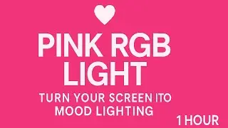 💖 Pink RGB Light | 1 Hour | Turn Your Screen Into Mood Lighting