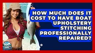 How Much Does It Cost To Have Boat Upholstery Stitching Professionally Repaired? - Boat Life Masters