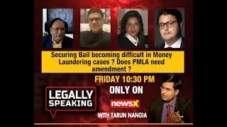 Legally Speaking with Tarun Nangia : Securing Bail Becoming Difficult In Money Laundering Cases?