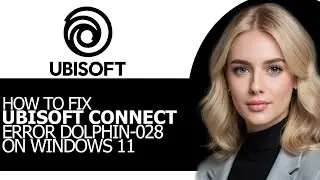 Fix Ubisoft Connect Error Dolphin-028 on Windows 11 in 2025 (FULL GUIDE!)
