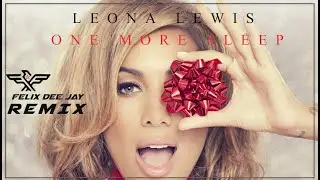 Leona Lewis - One More Sleep (REMIX by Felix) **DOWNLOAD**
