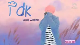 IDK - Bruce Wiegner [ Lyrics Video ]