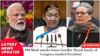 PM Modi attacks Sonia Gandhi 'Royal family of Congress insulted President'