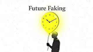Future Faking | The Art of Empty Promises and False Hope in Manipulation