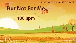 But Not For Me | 180 bpm | Jazz Swing | Play-Along Backing Track