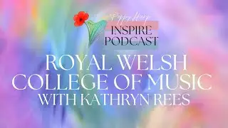 Royal Welsh College of Music with Kathryn Rees: PoppyHarp Inspire Podcast 01/26