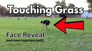 I touched some grass (Face Reveal)