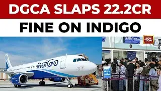 DGCA Slaps Rs 22.2 Crore Penalty On IndiGo Over December Flight Disruptions | India Today News