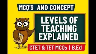 MCQ'S AND CONECPT | Levels of Teaching Explained |  CTET & TET MCQs | B.Ed |
