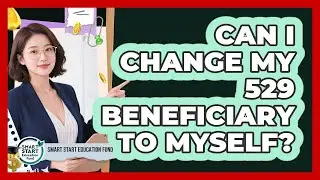 Can I Change My 529 Beneficiary To Myself? - Smart Start Education Fund