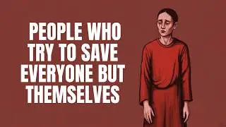 The psychology of people who try to save everyone but themselves