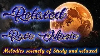 RELAXED RAVE MUSIC Melodies serenely of estudy and