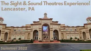 The Sight & Sound Theatres Experience! Lancaster, PA Summer 2022!
