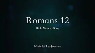 Romans 12 (ESV Bible Memory Song)