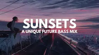 Sunsets - A Future Bass Mix