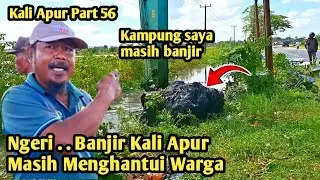 Ngeri || Banjir Kali Apur Masih Menghantui Warga || Satu Kampung Masih Banjir