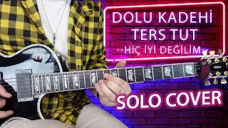 Dolu Kadehi Ters Tut Hiç İyi Değilim Solo Cover #DKTT