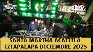 SONIDO BANES SANTA MARTHA ACATITLA IZTAPALAPA DICIEMBRE 2025 2DO. SET COMPLETO