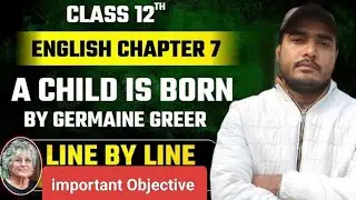 A Child Is Born | Class 12 English Explanation in Hindi | important objective