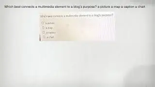Which best connects a multimedia element to a blog's purpose? a picture a map a caption a chart