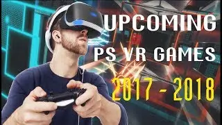 TOP 10 Upcoming PS VR games in 2017 - 2018 ( High Graphics )