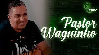 PASTOR WAGUINHO | Cantor Waguinho Bastos EP #007 - Célula D Sucesso Podcast