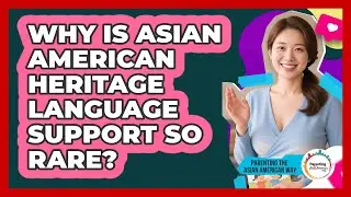 Why Is Asian American Heritage Language Support So Rare? - Parenting the Asian American Way