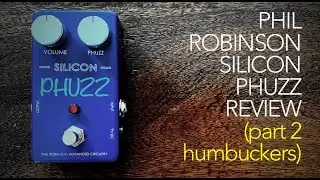 Phil Robinson Silicon Phuzz review (part 2 - humbuckers)