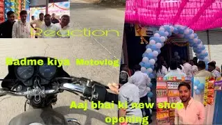 Aaj bhai ki new shop opening badme kiya motovlog 