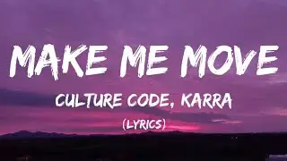 Culture Code - Make Me Move (Lyrics video) feat. KARRA