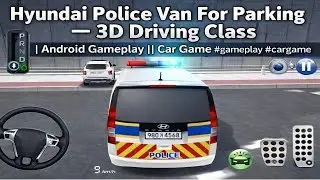 Hyundai Police Van For Parking &ndash; 3D Driving Class | Android Gameplay || Car Game #gameplay #cargames