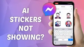 How to Fix AI Stickers Not Showing on Messenger