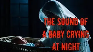 The Sound of a Baby Crying at Night 😰 Scary Ghost Horror Story |