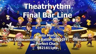 Theatrhythm FBL: Canto Mortis -An Undocumented Battle- (D012FF) Ultimate - Perfect Chain 9821611pts