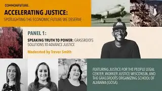 Accelerating Justice Panel 1: Speaking Truth to Power: Grassroots Solutions to Advance Justice