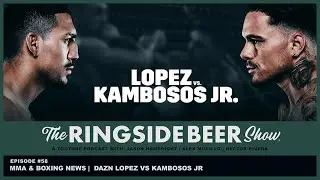 The Ringside Beer Show | Ep.58  Recap DAZN Lopez vs Kambosos Jr