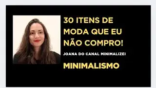MINIMALISMO: 30 ITENS DE MODA QUE NÃO COMPRO - MINIMALIZEI