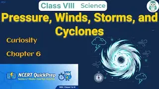Pressure, Winds, Storms, and Cyclones | Class 8 Science Chapter 6 | CBSE NCERT | Quick Revision