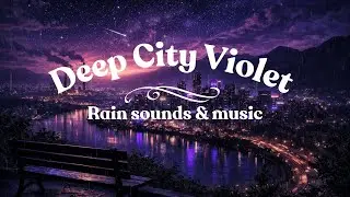 Deep City Violet - 8 Hours of Rain Sounds & Sad Piano + Violin