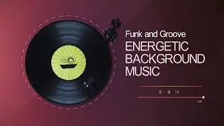 Funk and Groove - Energetic Background Music