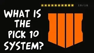 What Is The &ldquo;Pick 10 System&rdquo; And What Does This Mean For Black Ops 4 (Call Of Duty Black Ops 4 News)