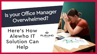 Is your Office Manager Overwhelmed? Here&rsquo;s How Alewho IT Solutions Can Help